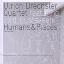 Humans & Places / Ulrich Drechsler Quartett feat. Tord Gustavsen