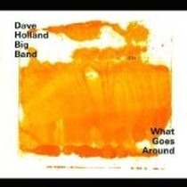 What Goes Around / Dave Holland Big-Band