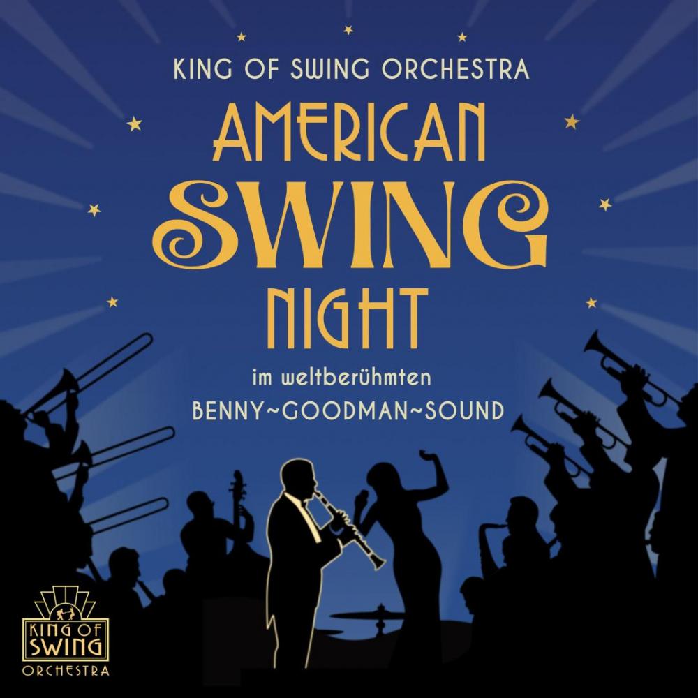 KING OF SWING ORCHESTRA · AMERICAN SWING NIGHT – im weltberühmten Benny-Goodman-Sound