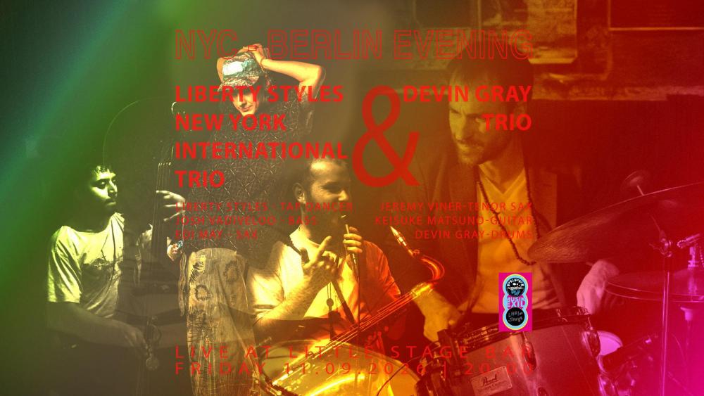 NYC - Berlin Evening: Liberty Styles New York International Trio & Devin Gray Trio