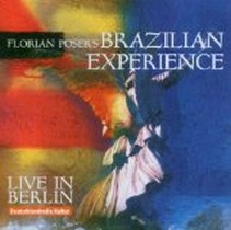 Live in Berlin / Florian Poser's BRAZILIAN EXPERIENCE