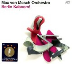 Berlin Kaboom! / Max von Mosch Orchestra