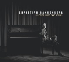 Old School Blues Piano Stylings / Christian Rannenberg