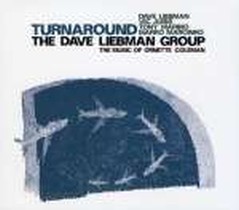 Turnaround - The Music Of Ornette Coleman / Dave Liebman Group