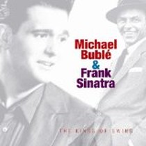Kings of Swing / Michael Buble & Frank Sinatra