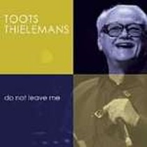 Do Not Leave Me / Toots Thielemans