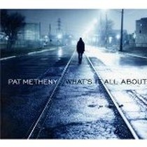 What's It All About / Pat Metheny