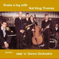 Shake a leg with Nat King Thomas and his Jazz 'n' Dance Orchestra! / Nat King Thomas and his Jazz 'n' Dance Orchestra!