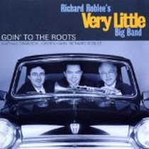 Goin' to the Roots / Richard Roblee's Very Little Big-Band