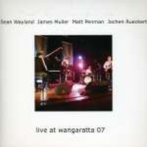 Live At Wangaratta 07 / Wayland / Muller / Penman / Rueckert