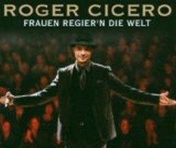 Frauen Regier'n die Welt / Roger Cicero