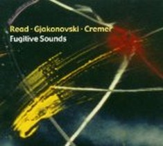 Fugitive Sounds / Read / Gjakonovski / Cremer