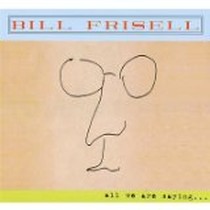 All We Are Saying / Bill Frisell