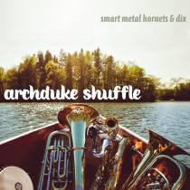 ARCHDUKE SHUFFLE / Smart Metal Hornets & Dix