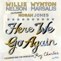 Here We Go Again: Celebrating The Genius Of Ray Charles / Willie Nelson, Norah Jones, Wynton Marsalis
